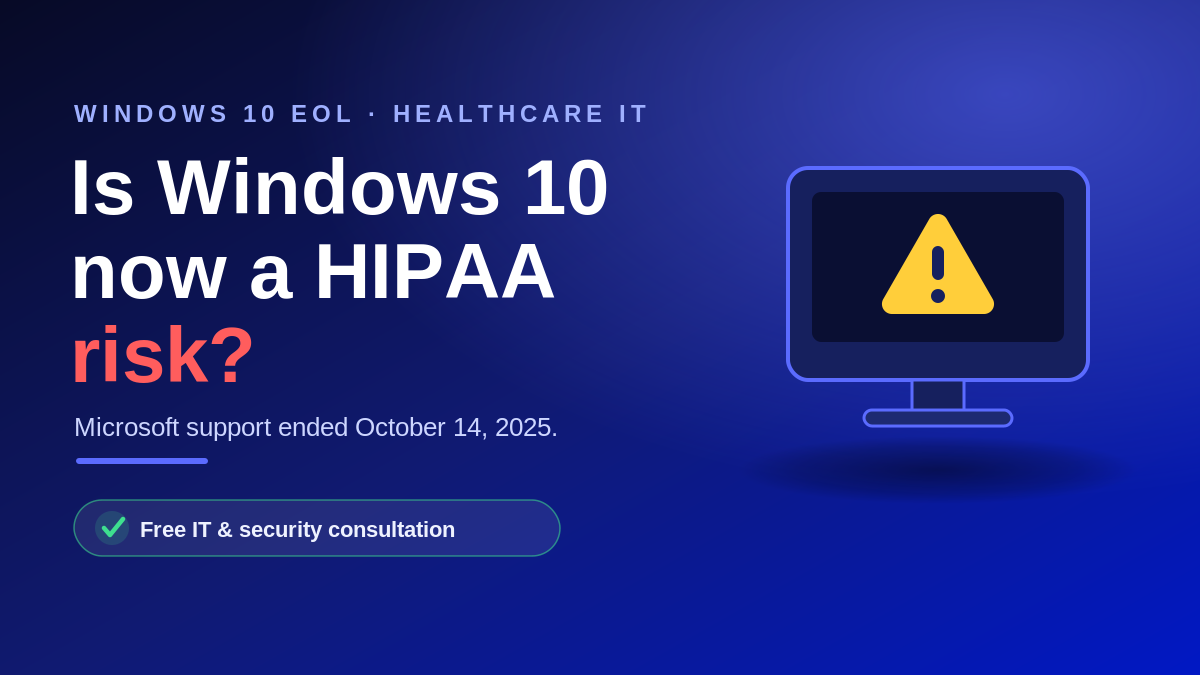 Is Windows 10 now a HIPAA risk? Graphic noting Microsoft ended Windows 10 support on October 14, 2025, with guidance for medical practices.