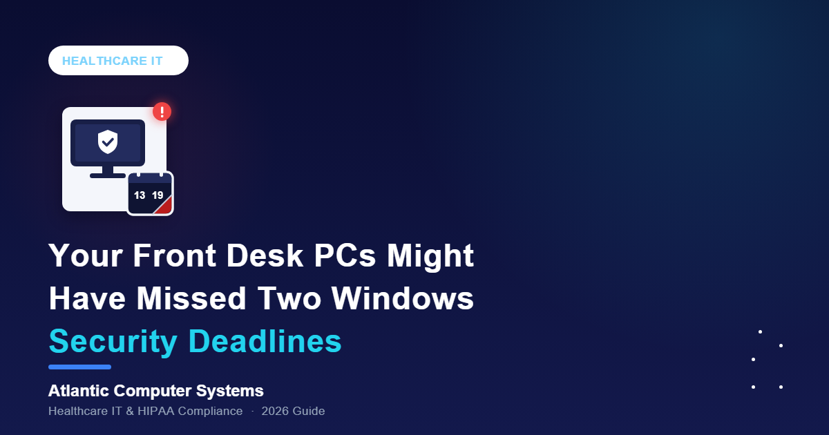Your Front Desk PCs Might Have Missed Two Windows Security Deadlines